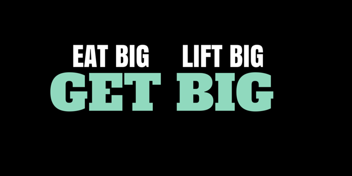 Eat Big, Lift Big, Get Big