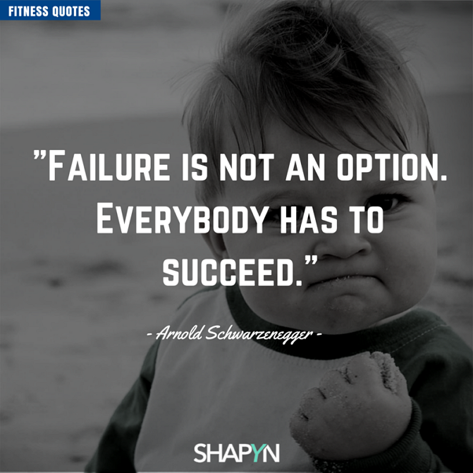 Failure is not an option - Zitat von Arnie